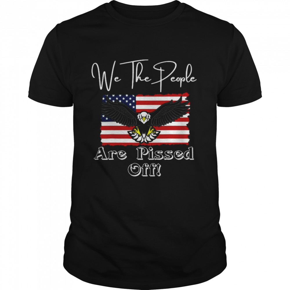 We The People Are Pissed Off Fight For Democracy Eagle T-shirt Classic Men's T-shirt