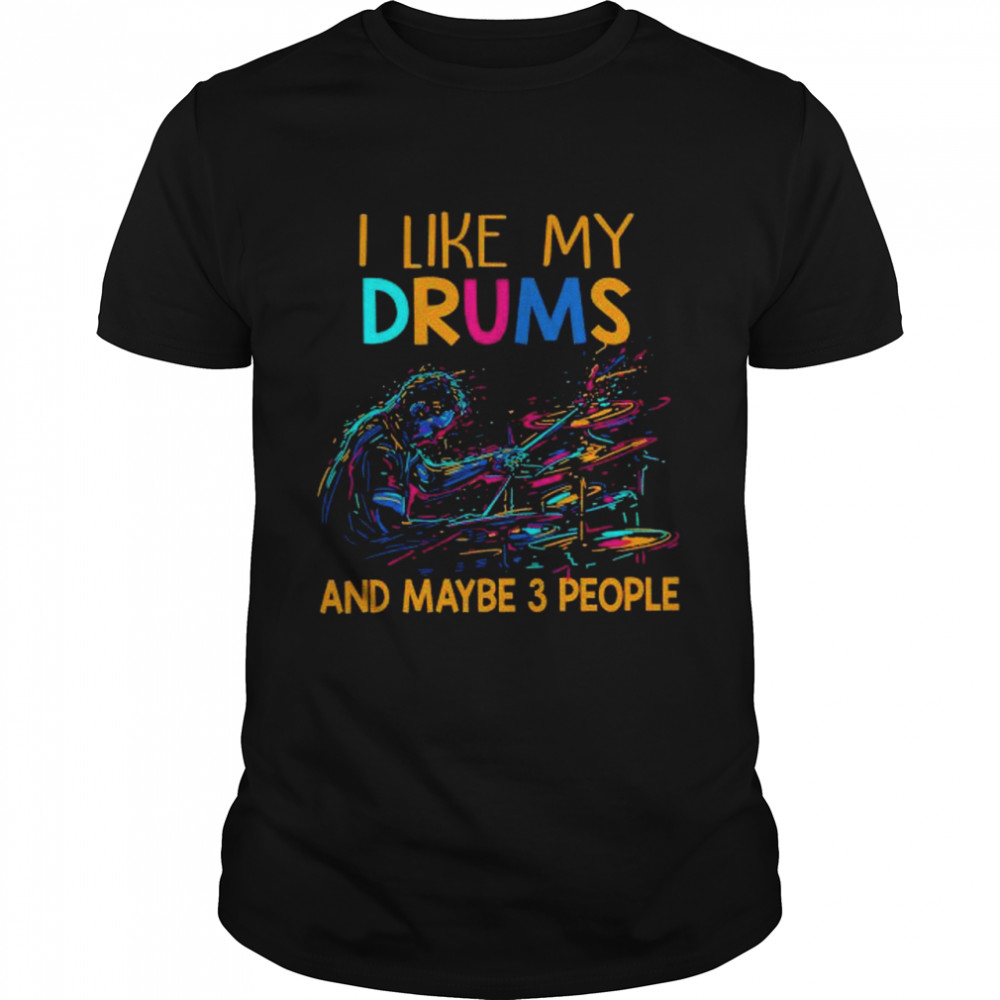 I like my drums and maybe 3 people shirt Classic Men's T-shirt