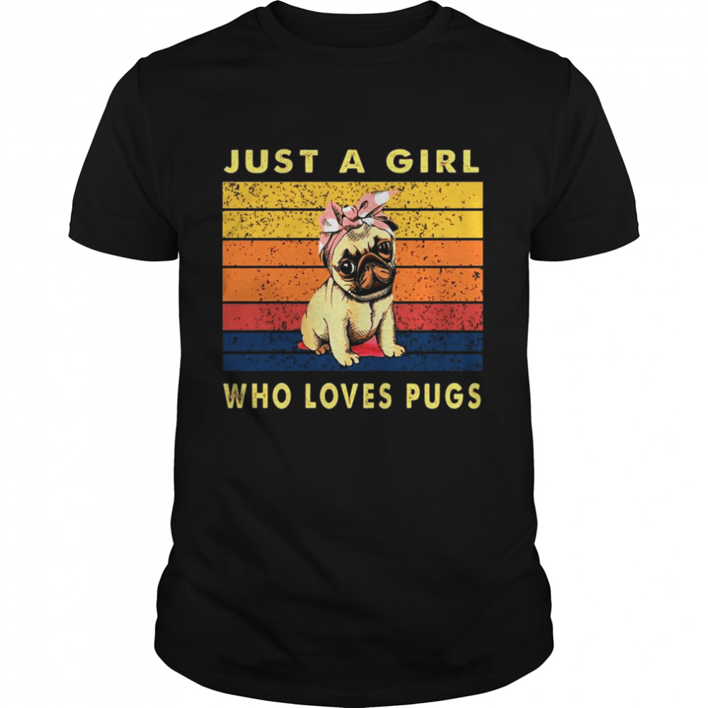 just a Girl who loves Pugs vintage shirt