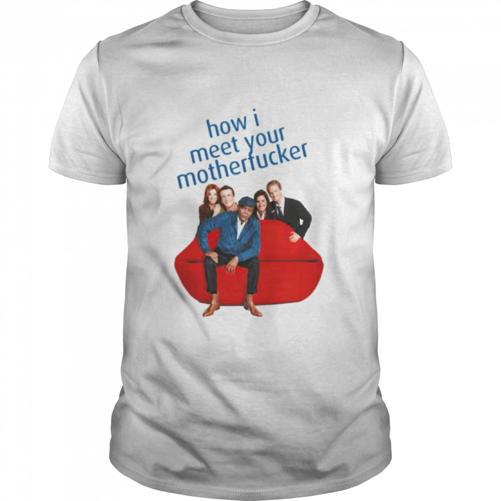 How I meet your motherfucker shirt Classic Men's T-shirt