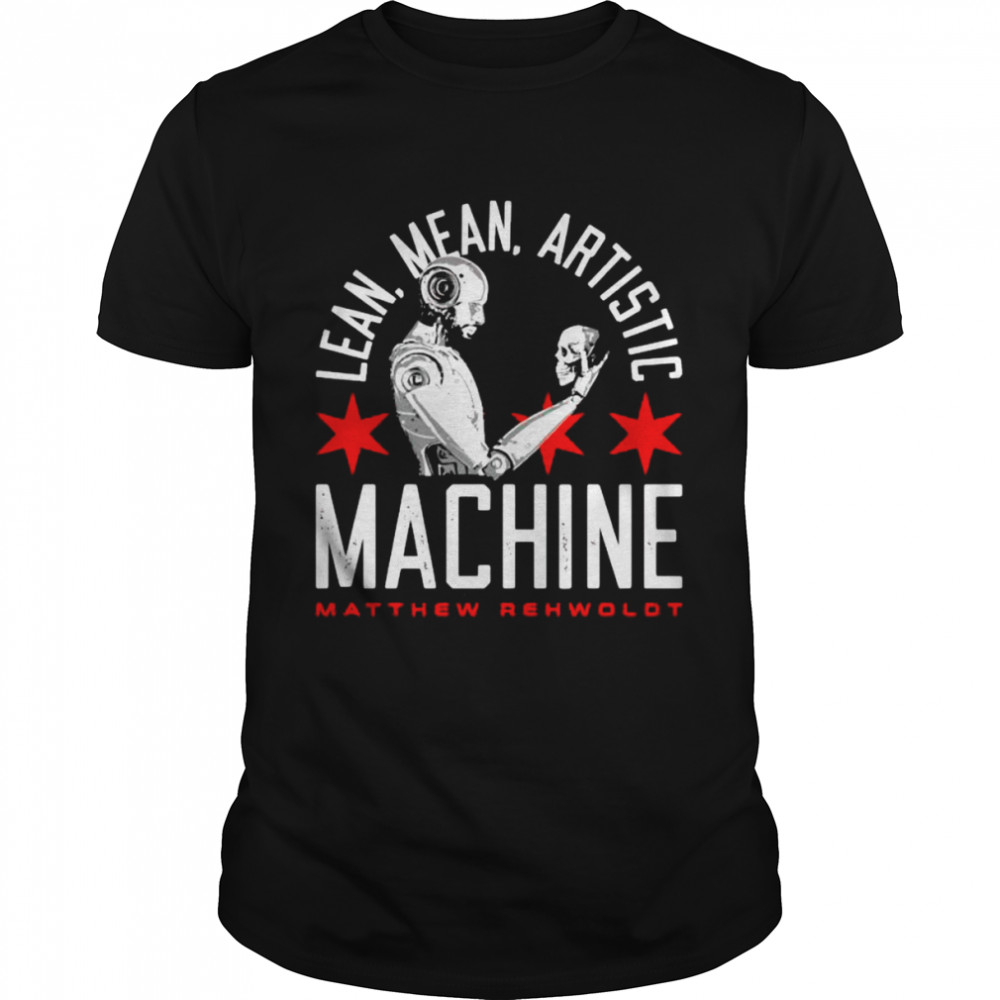 Matt Rehwoldt lean mean artistic machine shirt Classic Men's T-shirt