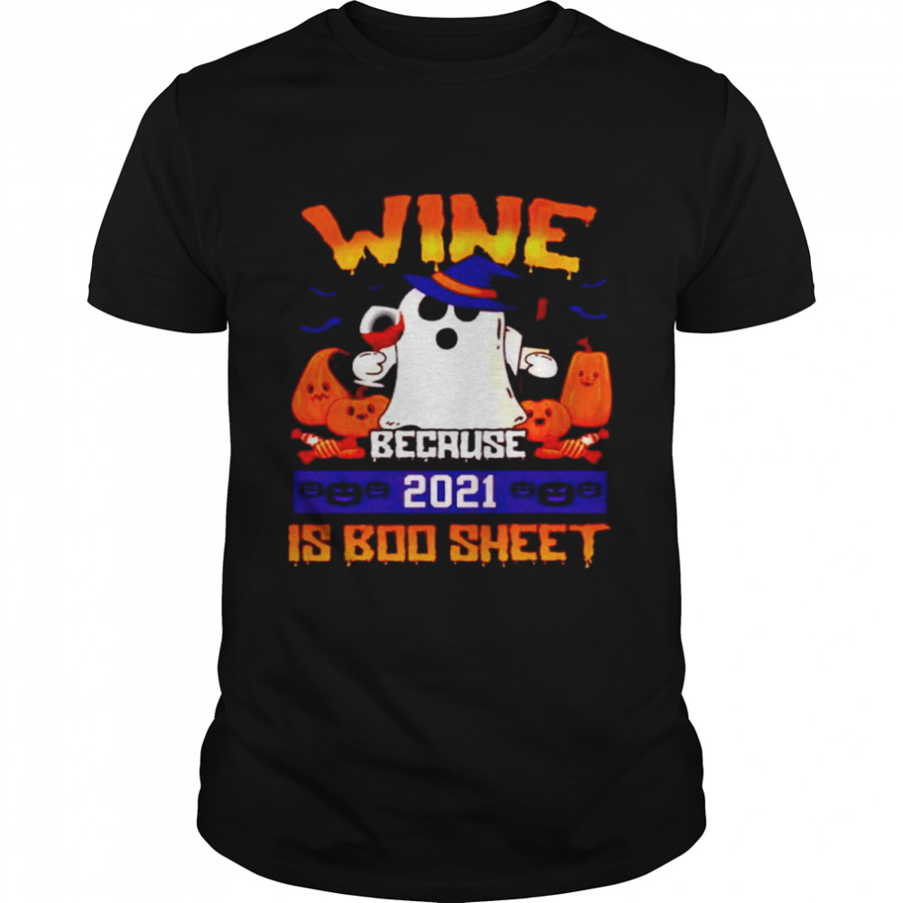 Wine because 2021 is boo sheet Halloween shirt