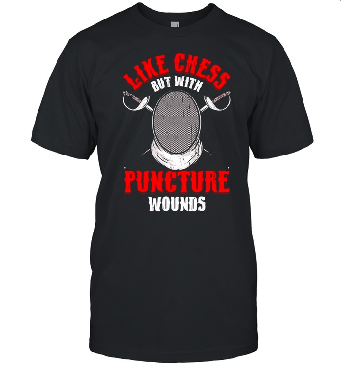 Athlete Fencing Like Chess But With Puncture Wounds T-shirt