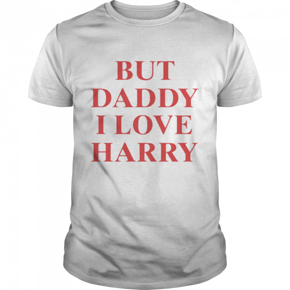 But daddy I love Harry shirt Classic Men's T-shirt