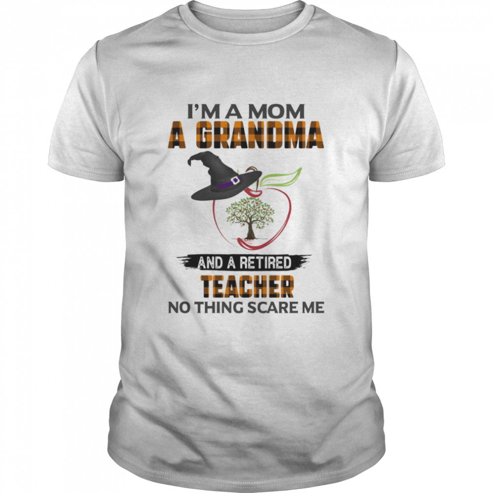 Im A Mom A Grandma And A Retired Teacher Nothing Scares Me shirt Classic Men's T-shirt