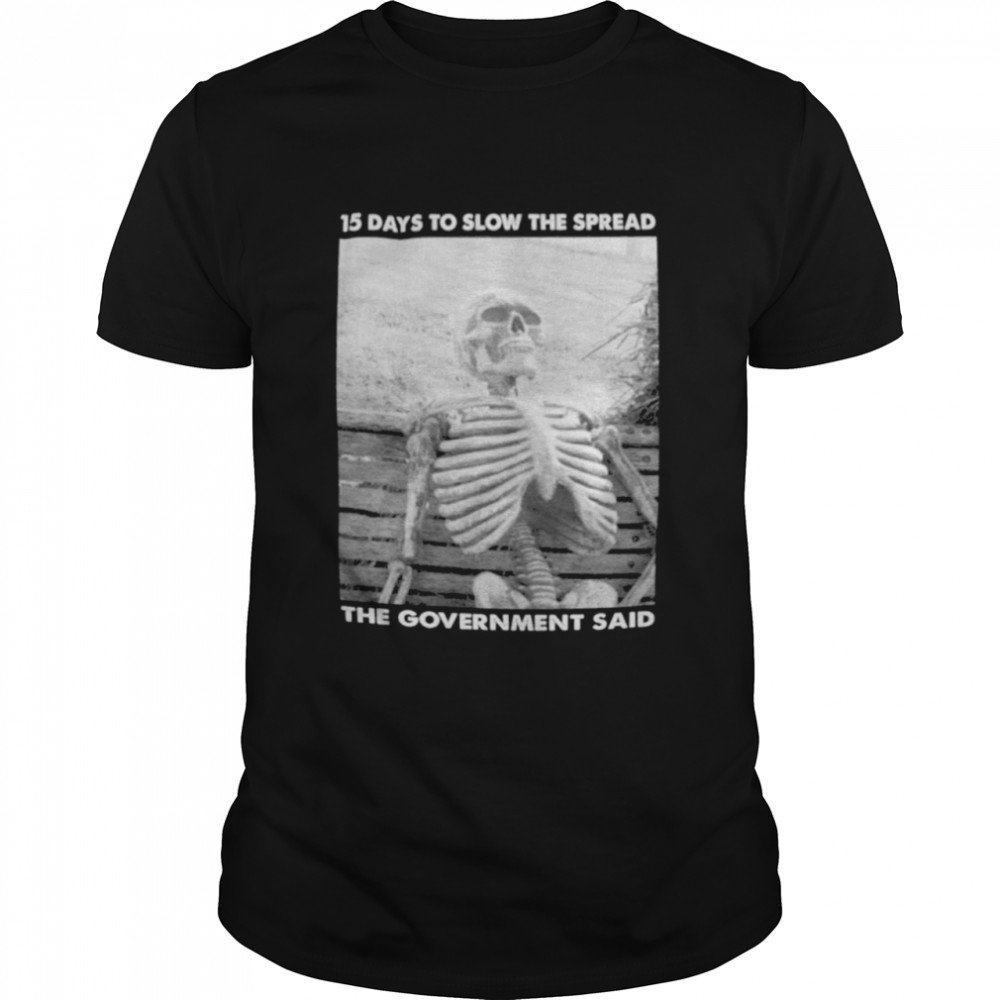 15 days to slow the spread government said skeleton shirt Classic Men's T-shirt