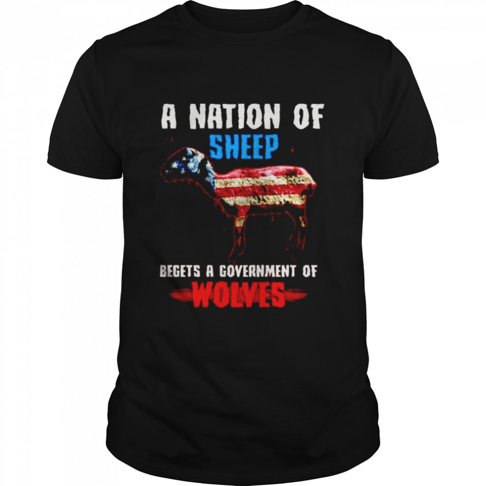 A nation of sheep begets a government of wolves shirt