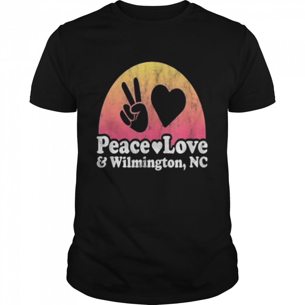 Peace Love and Wilmington, NC North Carolina shirt