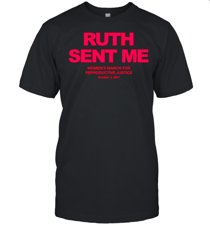 Ruth sent me women’s march for reproductive justice october 2 2021 shirt Classic Men's T-shirt