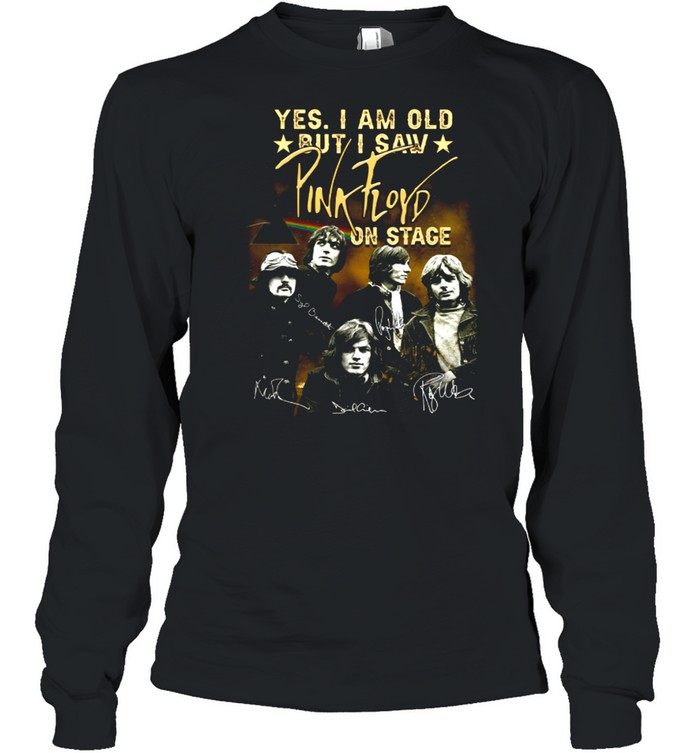 Yes i am old but i saw pink floyd on stage shirt Long Sleeved T-shirt