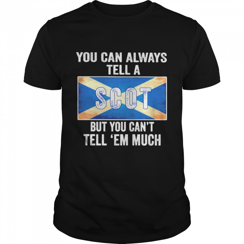 You can always tell a Scot but you can’t tell ’em much shirt Classic Men's T-shirt