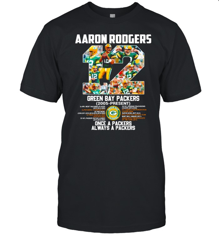 12 Aaron Rodgers Green Bay Packers Once a Packers always a Packers signature shirt