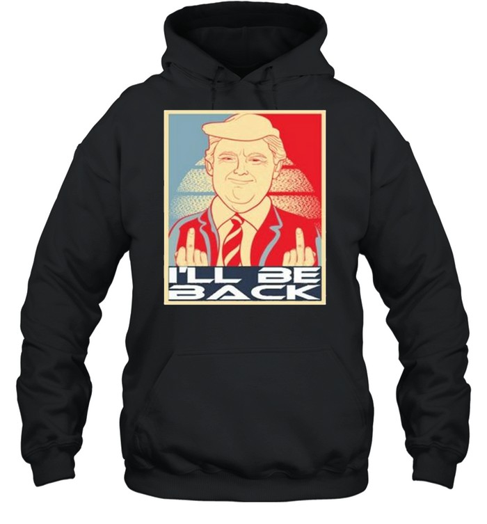 Donald Trump Middle Fucking You I’ll Be Back Vintage Funny Anti Biden Unisex Hoodie
