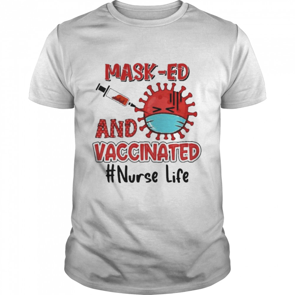Masked and vaccinated nurse life shirt