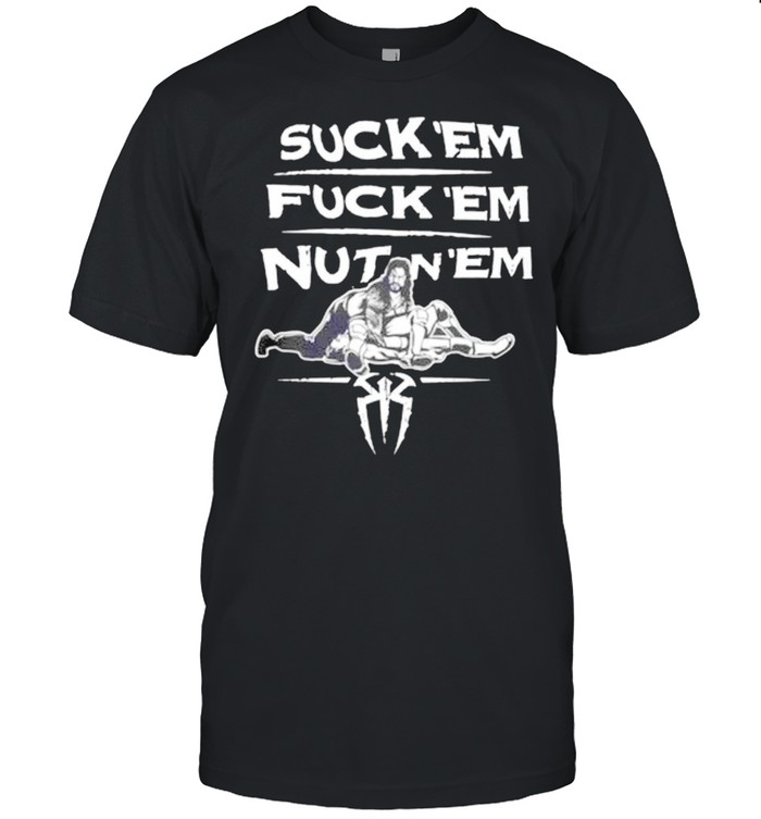 Roman Reigns suck ’em fuck ’em nutin ’em shirt Classic Men's T-shirt