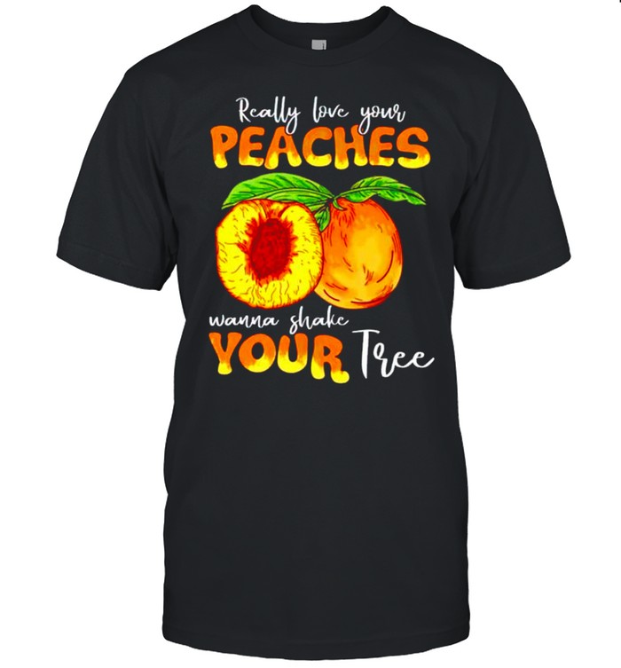 Really love your peaches wanna shake your tree shirt Classic Men's T-shirt
