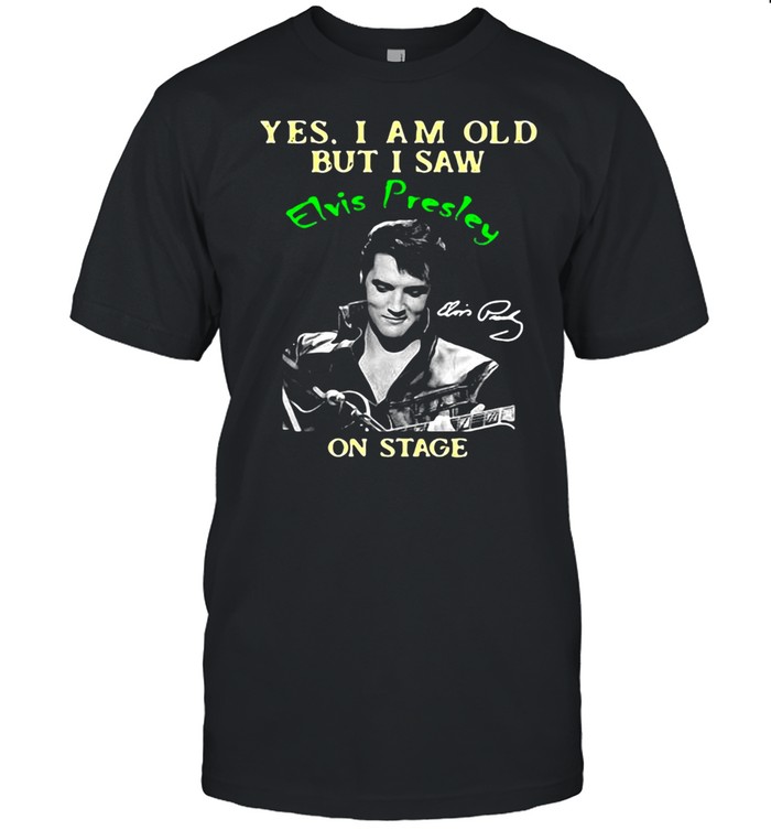Yes I Am Old But I Saw Elvis Presley On Stage  Classic Men's T-shirt