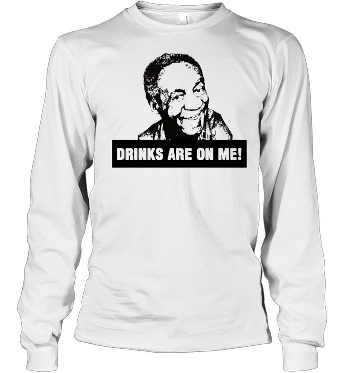 bill cosby drinks are on me shirt Long Sleeved T-shirt