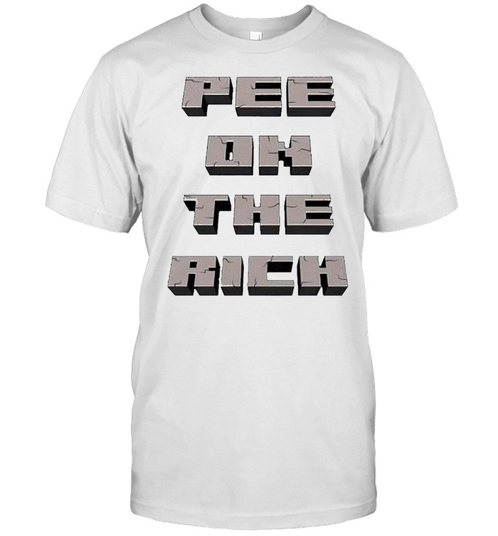 Pee on the rich shirt