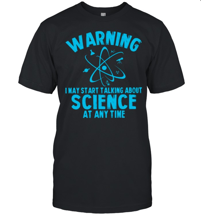 Warning I May Start Talking About Science At Any Time  Classic Men's T-shirt