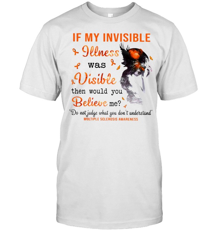 If My Invisible Illness Was Visible Then Would You Believe Me T-shirt Classic Men's T-shirt