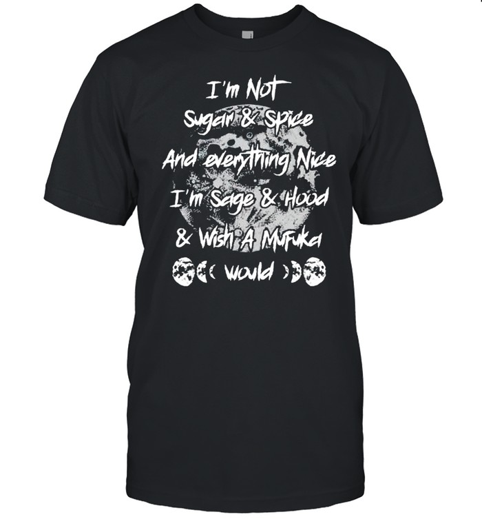 I’m not sugar and spice and everything nice shirt Classic Men's T-shirt
