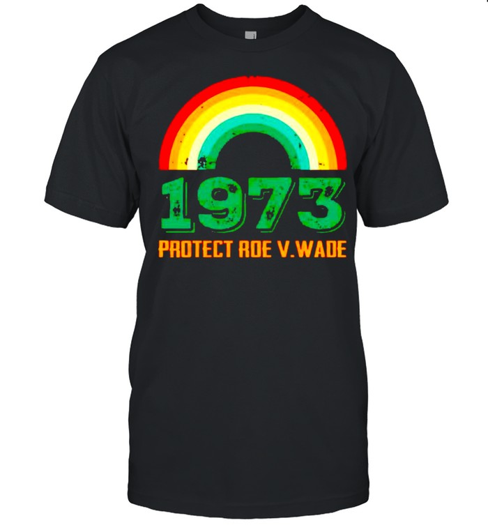 Protect Roe V. wade 1973 shirt