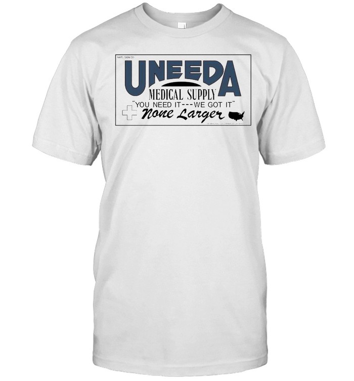 Uneeda medical supply you need it we got it none larger shirt Classic Men's T-shirt