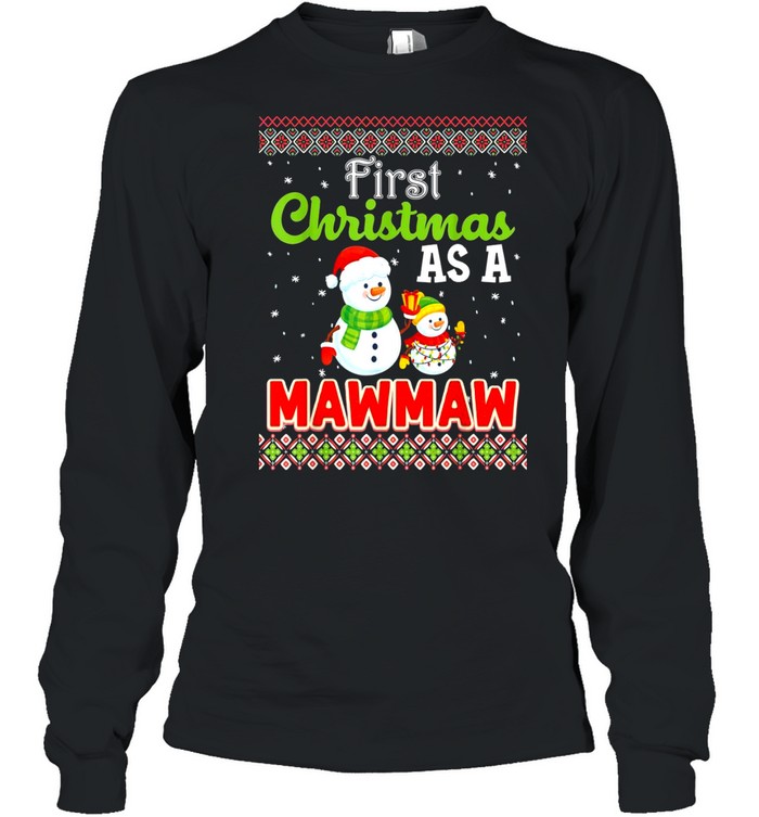 First Christmas As A Mawmaw Family Matching Snowman Ugly shirt Long Sleeved T-shirt