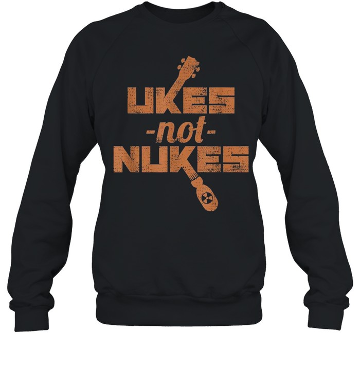 Ukes Not Nukes Anti War Ukulele shirt Unisex Sweatshirt