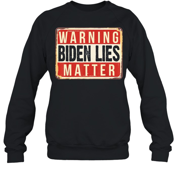 2021 Anti Biden Biden Lies Matter Conservative Anti Liberal shirt Unisex Sweatshirt