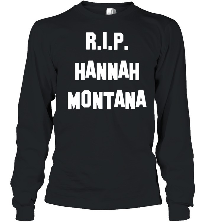 RIP Hannah Montana shirt Long Sleeved T-shirt