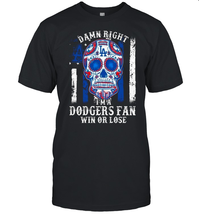 Sugar Skull Tattoo Damn Right I’m a Los Angeles Dodgers Fan WIn Or Lose Shirt