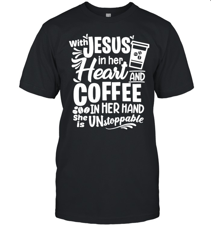 With jesus in her heart and coffee in her hand shirt