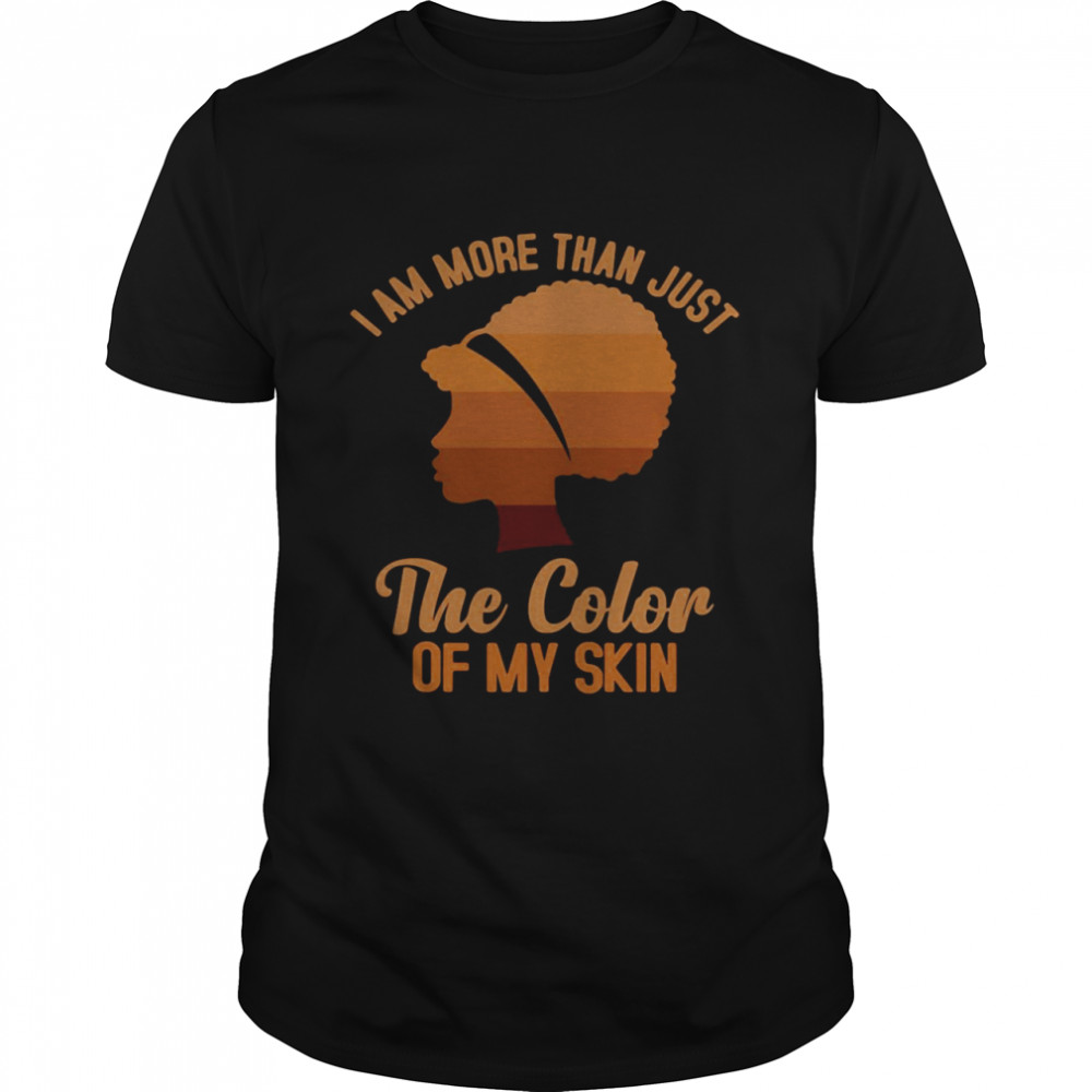 Black History I Am More Than Just The Color Of My Skin Thirt Classic Men's T-shirt