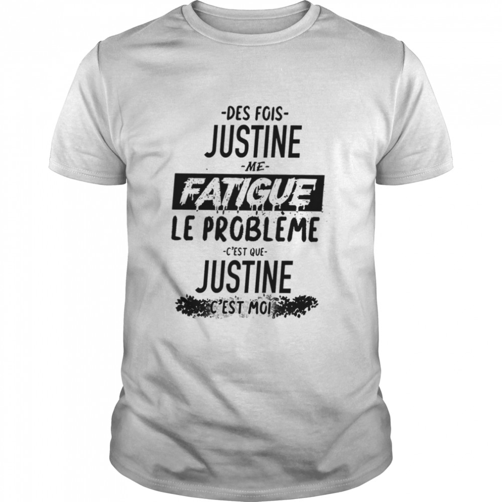 Des Fois Pauline Me Fatigue Le Probleme Cest Que Justine Cest Moi shirt Classic Men's T-shirt