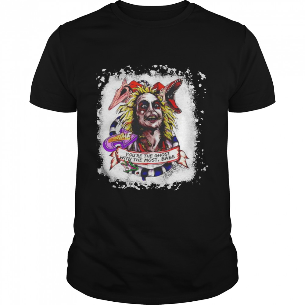 You’re the ghost with the most babe beetlejuice bleached shirt Classic Men's T-shirt