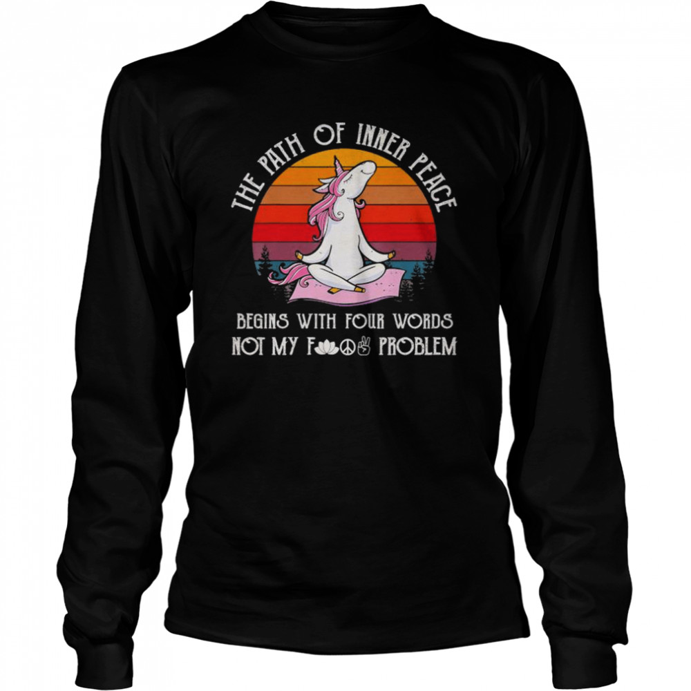 The Path Of Inner Peace Begins With Four Words Not My Fucking Problem Vintage Long Sleeved T-shirt