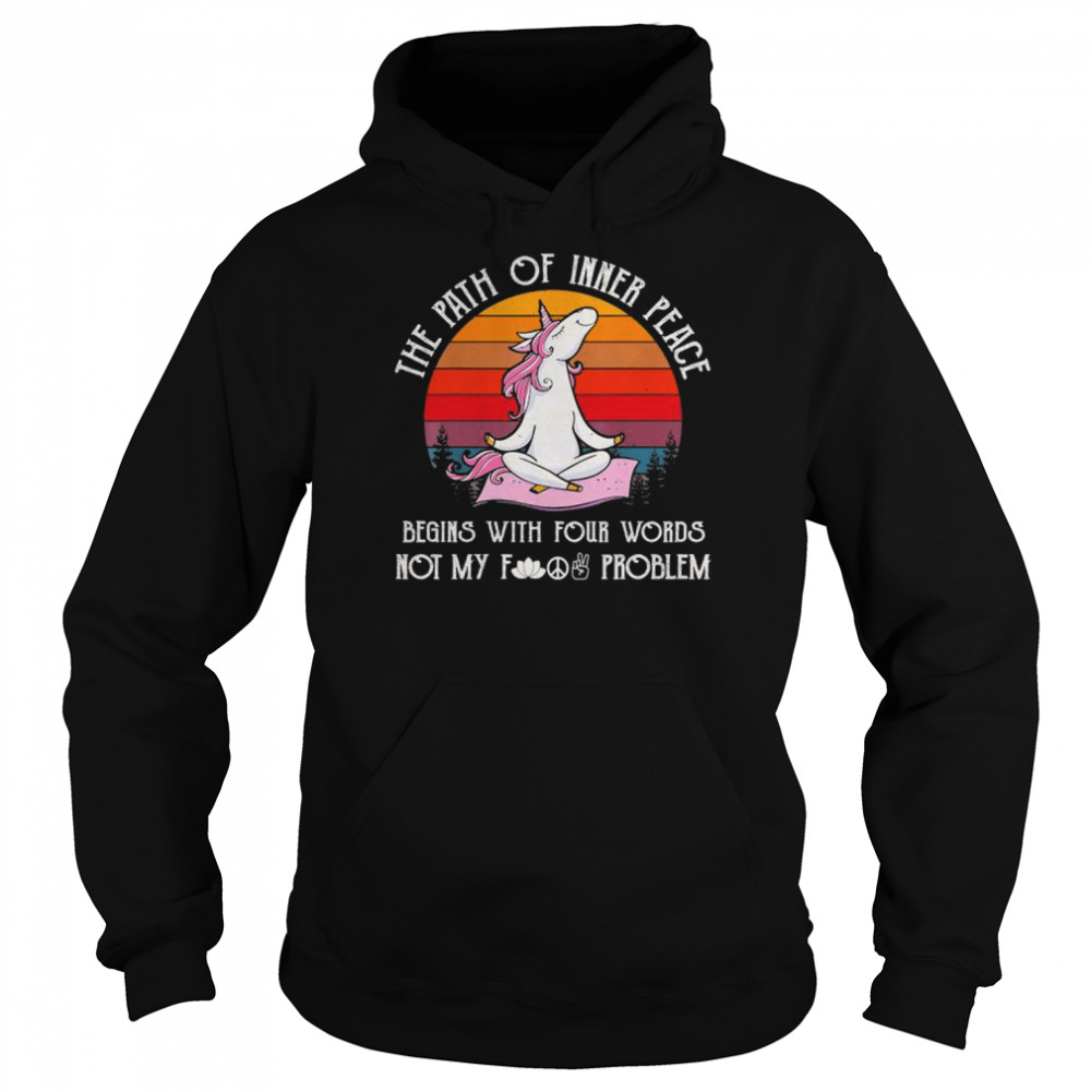 The Path Of Inner Peace Begins With Four Words Not My Fucking Problem Vintage Unisex Hoodie