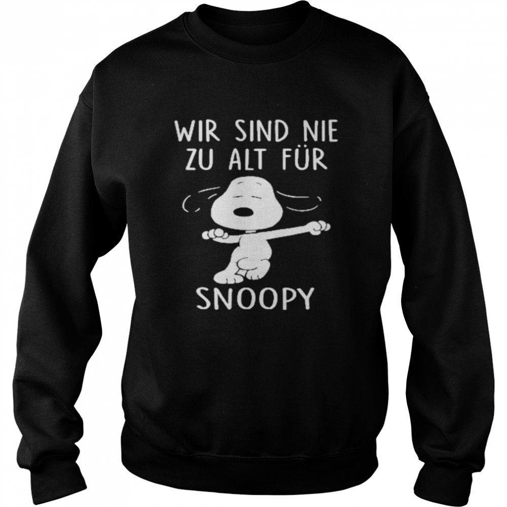 Wir sind nie zu alt für Snoopy shirt Unisex Sweatshirt