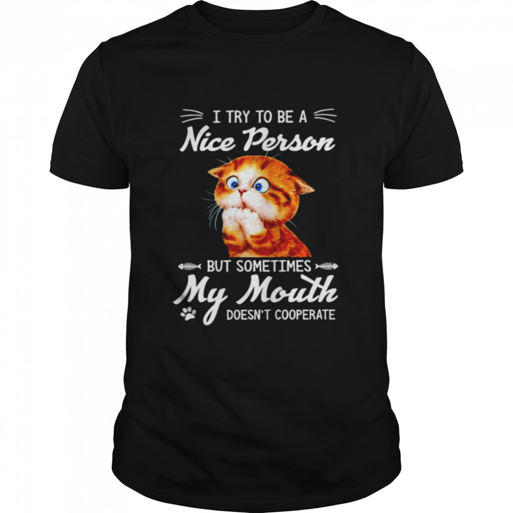 Cat I try to be a nice person but sometimes my mouth doesn’t cooperate t-shirt Classic Men's T-shirt