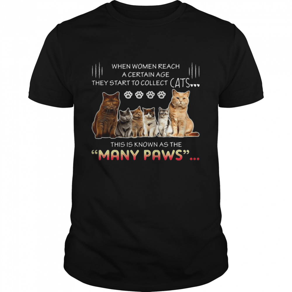 Cats When Women Reach A Certain Age They Start To Collect This Is Known As The Many Paws T-shirt Classic Men's T-shirt