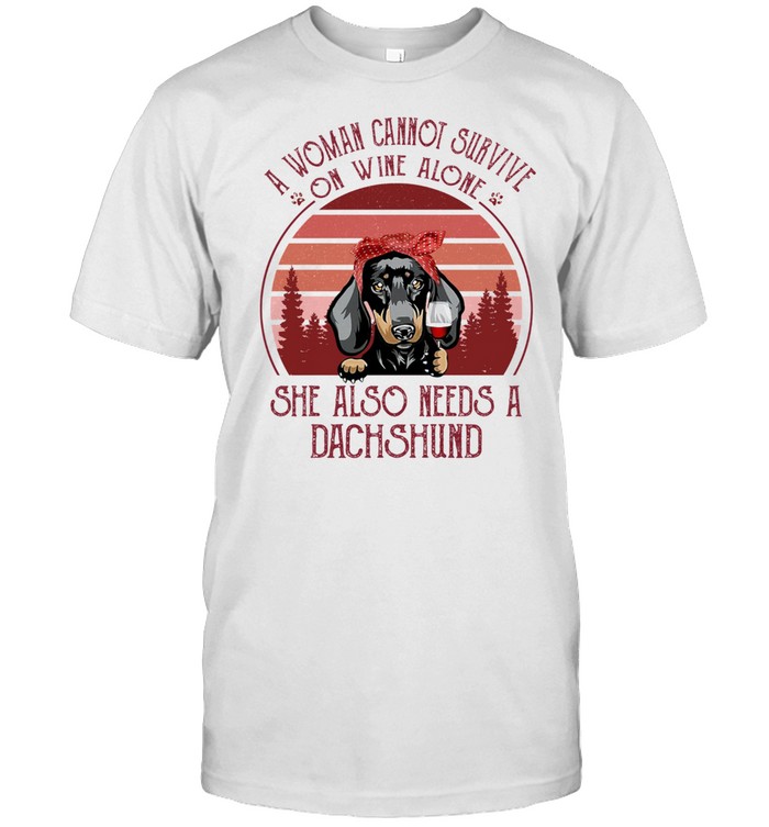 A Woman Cannot Survive On Wine Alone She Also Needs A Dachshund shirt Classic Men's T-shirt