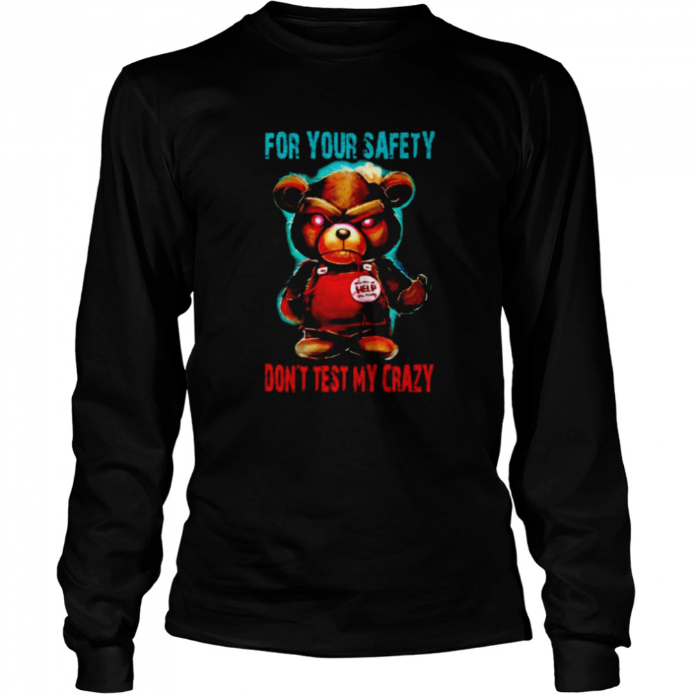 Angry bear for your safety don’t test my crazy shirt Long Sleeved T-shirt