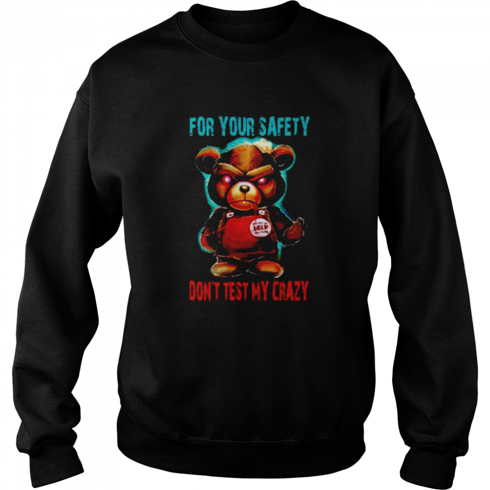 Angry bear for your safety don’t test my crazy shirt Unisex Sweatshirt