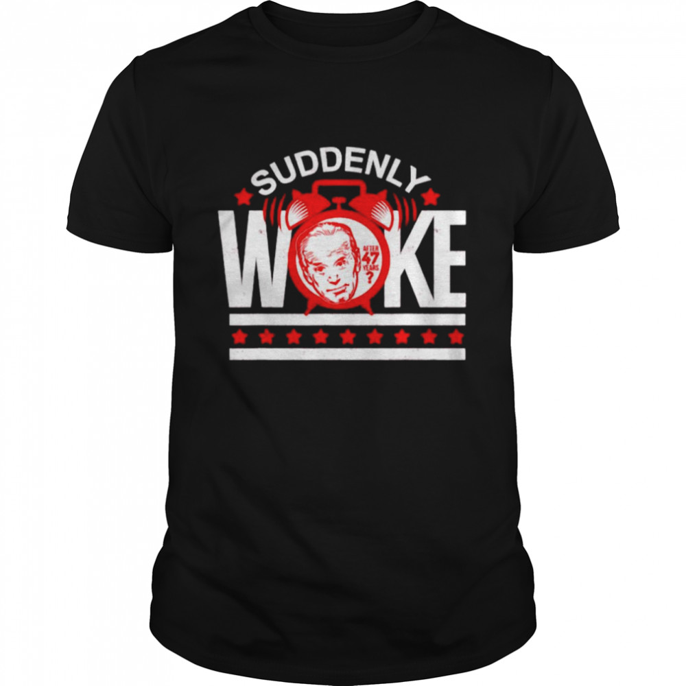 Anti Joe Biden Suddenly Woke Movement 47 Years shirt Classic Men's T-shirt