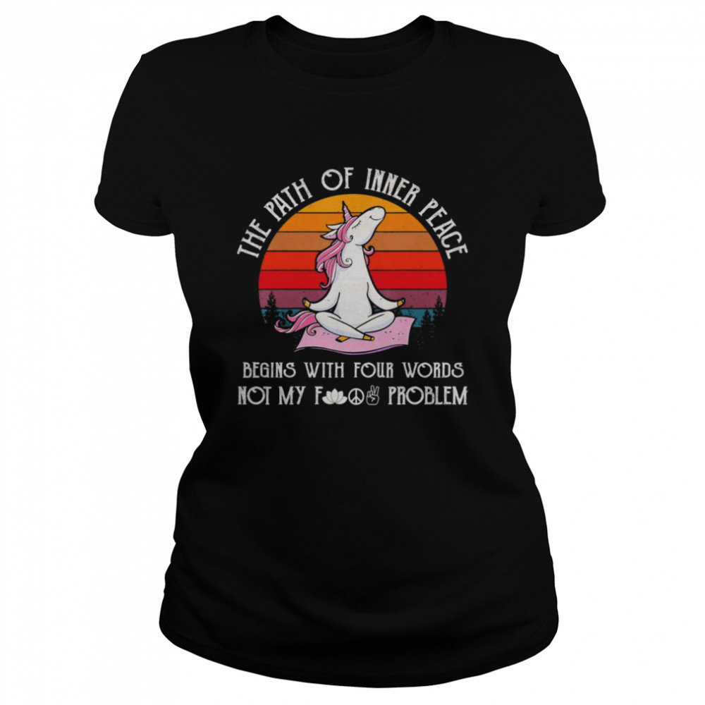Unicorn Yoga the path of inner peace begins with your words not my fuck problasm vintage shirt Classic Women's T-shirt