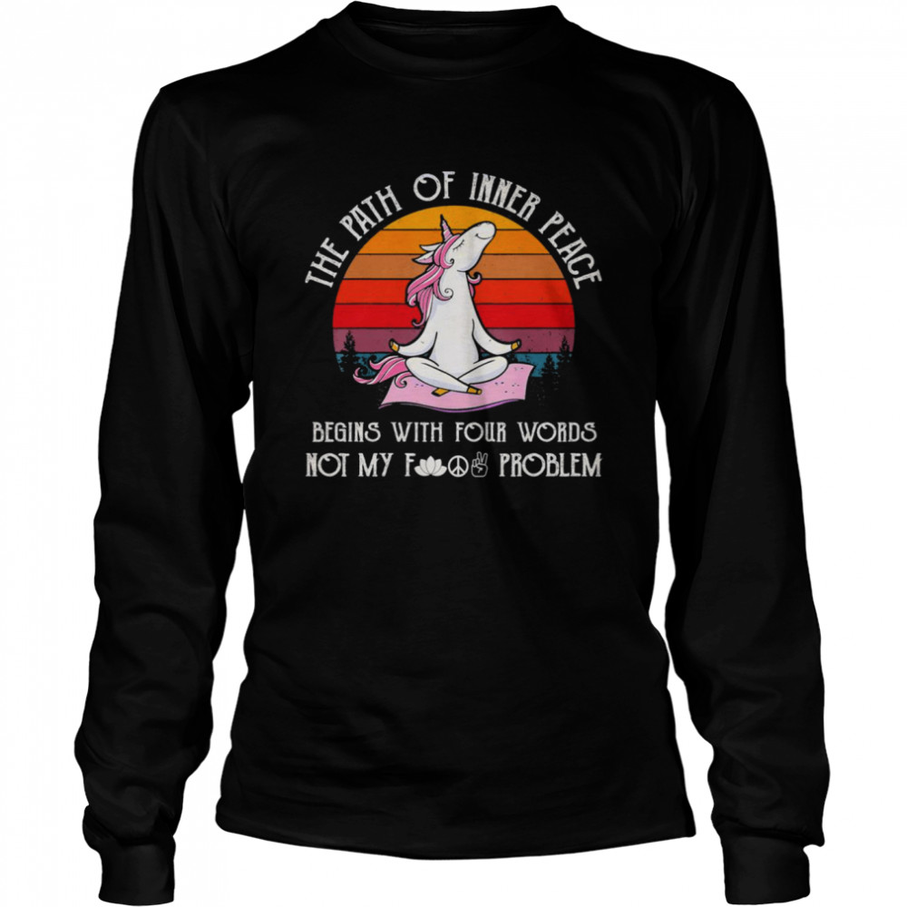 Unicorn Yoga the path of inner peace begins with your words not my fuck problasm vintage shirt Long Sleeved T-shirt
