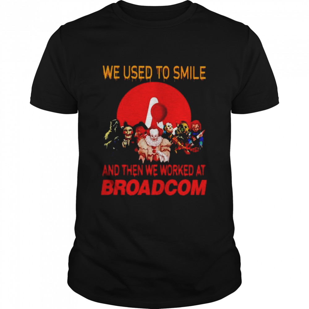 Horror Halloween we used to smile and then we worked at Broadcom shirt Classic Men's T-shirt