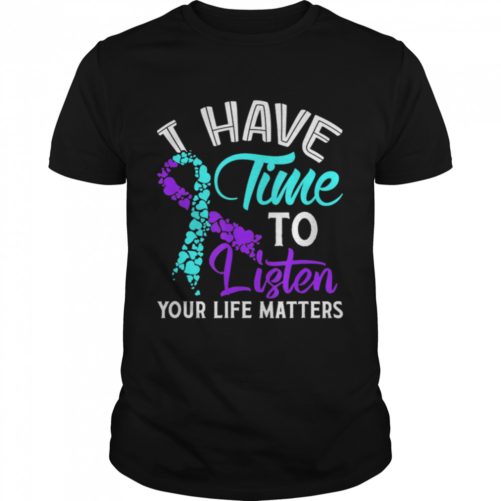 I Have Time To Listen Your Life Matters shirt Classic Men's T-shirt